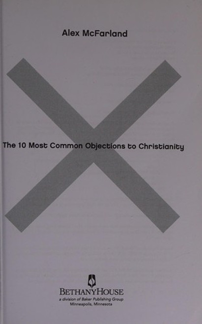 The 10 Most Common Objections to Christianity front cover by Alex Mcfarland, ISBN: 0764215167