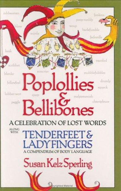 Poplollies & Bellibones: A Celebration of Lost Words Along with Tenderfeet and Ladyfingers: A Compendium of Body Language front cover by Susan Kelz Sperling, ISBN: 1568525214