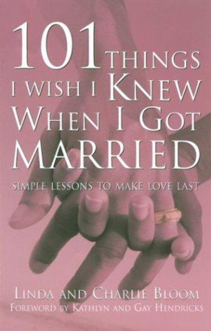 101 Things I Wish I Knew When I Got Married: Simple Lessons to Make Love Last front cover by Linda Bloom,Charlie Bloom, ISBN: 1577314247