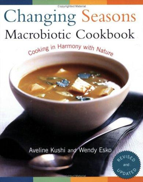 Changing Seasons Macrobiotic Cookbook: Cooking in Harmony with Nature front cover by Aveline Kushi,Wendy Esko, ISBN: 1583331646