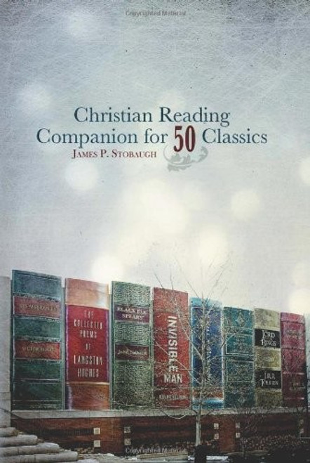 Christian Reading Companion for 50 Classics front cover by James P. Stobaugh, ISBN: 0890517142
