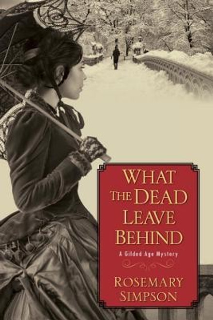 What the Dead Leave Behind (Gilded Age Mystery) front cover by Rosemary Simpson, ISBN: 1496709098