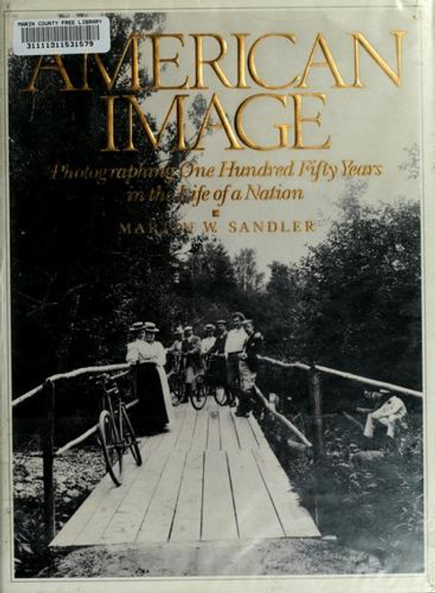 American image: Photographing one hundred fifty years in the life of a nation front cover by Martin W Sandler, ISBN: 0809243814