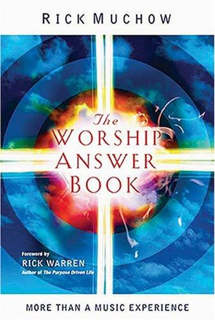 The Worship Answer Book: More than a Music experience front cover by Rick Muchow, ISBN: 1404103554