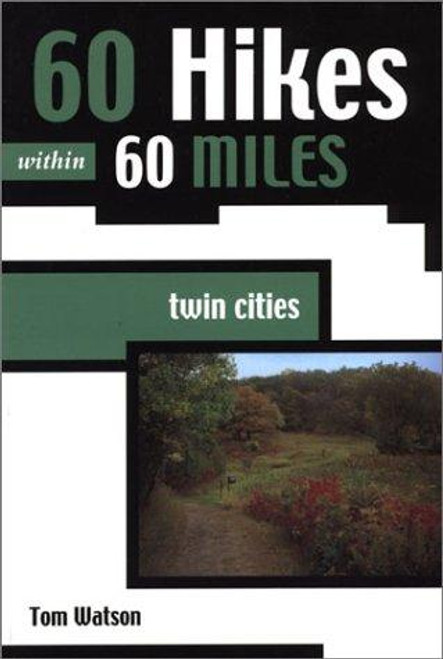 60 Hikes Within 60 Miles: Twin Cities front cover by Tom Watson, ISBN: 0897324110