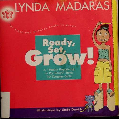Ready, Set, Grow! : a Whats Happening to My Body? Book for Younger Girls front cover by Lynda Madaras, Linda Davick, ISBN: 1557045658