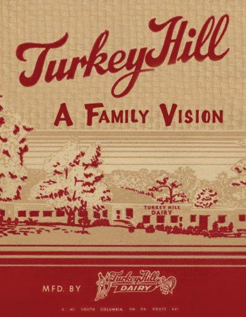 Turkey Hill: A Family Vision front cover by Turkey Hill Dairy, ISBN: 0764325329