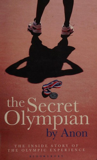 The Secret Olympian: The Inside Story of the Olympic Experience front cover by Anon, ISBN: 1408154927