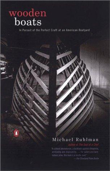 Wooden Boats: In Pursuit of the Perfect Craft at an American Boatyard front cover by Michael Ruhlman, ISBN: 014200121X