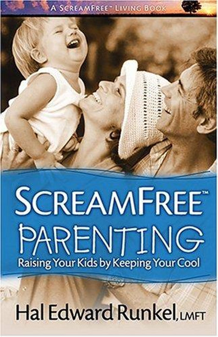 ScreamFree Parenting: Raising Your Kids by Keeping Your Cool (ScreamFree Living) front cover by Hal E. Runkel, ISBN: 0975998110