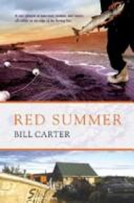 Red Summer: The Danger, Madness, and Exaltation of Salmon Fishing in a Remote Alaskan Village front cover by Bill Carter, ISBN: 0743297067