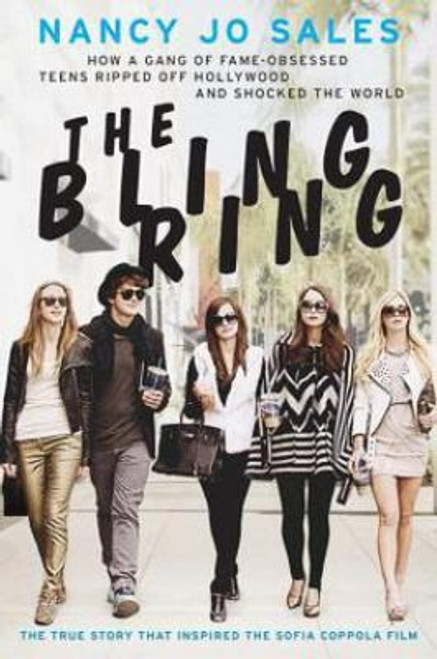 The Bling Ring: How a Gang of Fame-Obsessed Teens Ripped Off Hollywood and Shocked the World front cover by Nancy Jo Sales, ISBN: 0062245538