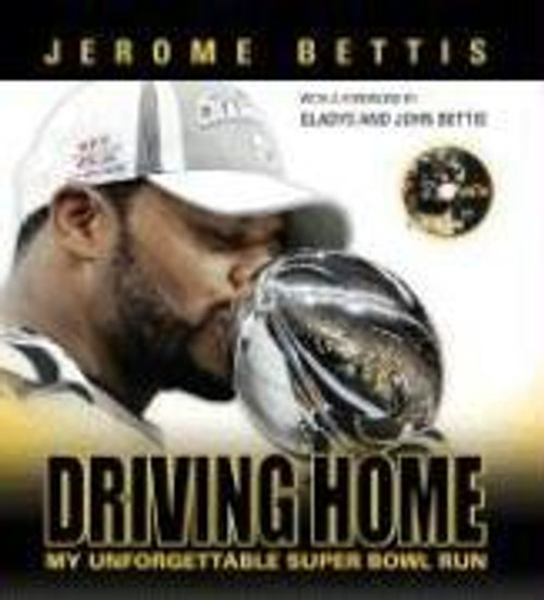 Driving Home: My Unforgettable Super Bowl Run front cover by Jerome Bettis, Teresa Varley, ISBN: 157243838X