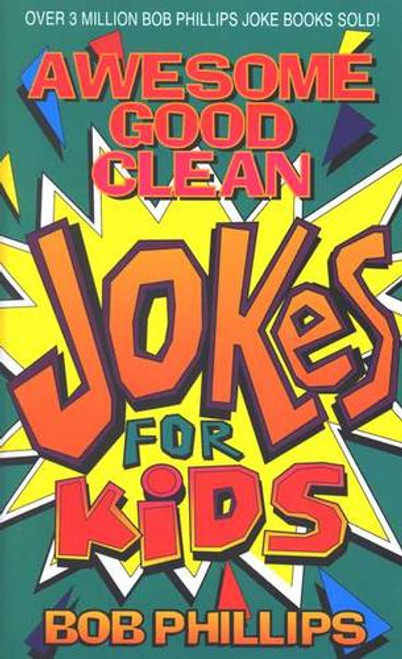Awesome Good Clean Jokes for Kids front cover by Bob Phillips, ISBN: 1565070623