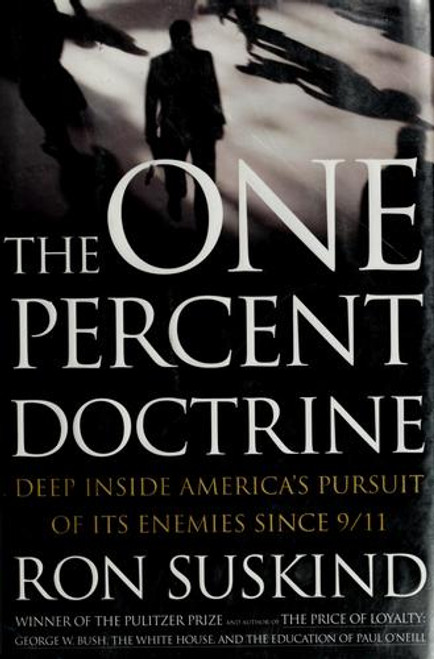 The One Percent Doctrine: Deep Inside America's Pursuit of Its Enemies Since 9/11 front cover by Ron Suskind, ISBN: 0743271092