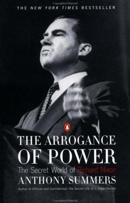 The Arrogance of Power: The Secret World of Richard Nixon front cover by Anthony Summers, ISBN: 0140260781