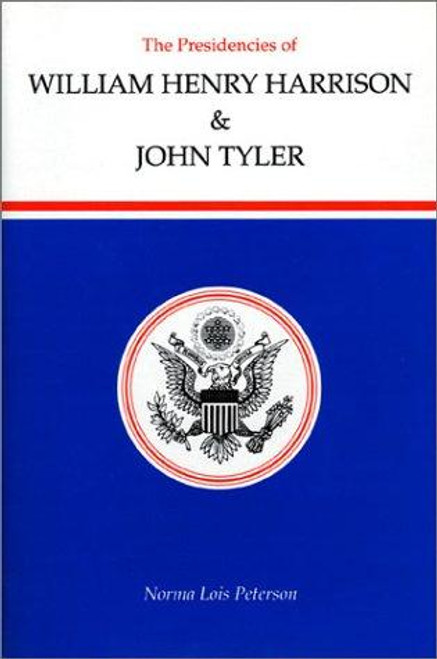 The Presidencies of William Henry Harrison and John Tyler (American Presidency (Univ of Kansas Hardcover)) front cover by Norma Lois Peterson, ISBN: 0700604006