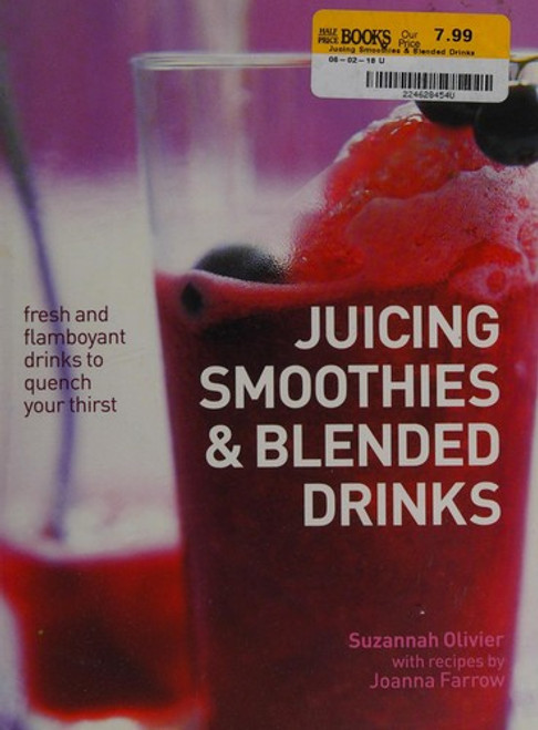 Juicing, Smoothies & Blended Drinks: Fresh And Flamboyant Drinks To Quench Your Thirst front cover by Suzannah Olivier,Joanna Farrow, ISBN: 1846815959