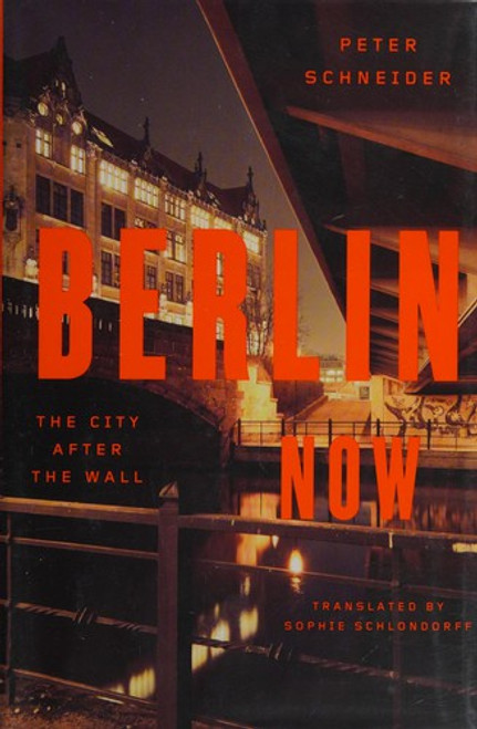 Berlin Now: The City After the Wall front cover by Peter Schneider, ISBN: 0374254842