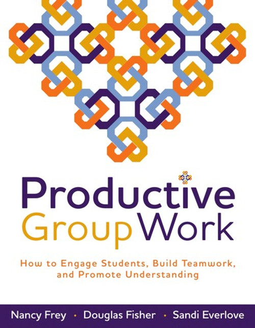 Productive Group Work: How to Engage Students, Build Teamwork, and Promote Understanding front cover by Nancy Frey,Douglas Fisher, ISBN: 1416608834