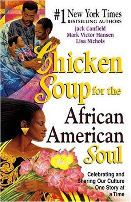 Chicken Soup for the African American Soul: Celebrating and Sharing Our Culture, One Story at a Time (Chicken Soup for the Soul) front cover by Jack Canfield,Mark Victor Hansen,Lisa Nichols,Tom Joyner, ISBN: 0757301428