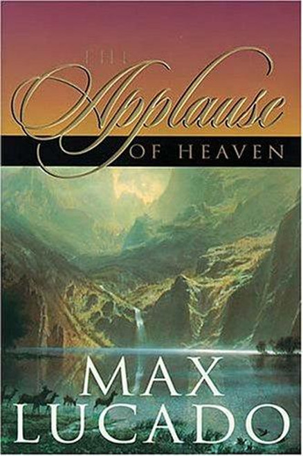 The Applause Of Heaven front cover by Max Lucado, ISBN: 0849937523