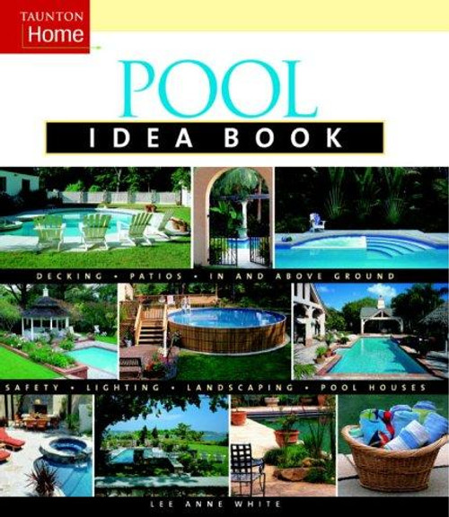 Pool Idea Book (Taunton Home Idea Books) front cover by Lee Anne White, ISBN: 1561587648