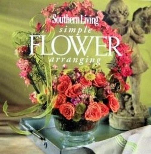 Southern Living Simple Flower Arranging front cover by Lauren Brooks, ISBN: 084872559X