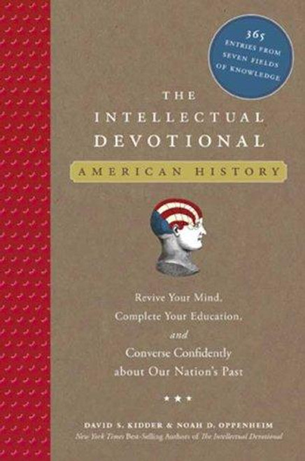 The Intellectual Devotional: American History: Revive Your Mind, Complete Your Education, and Converse Confidently About Our Nation's Past front cover by David S. Kidder, Noah D. Oppenheim, ISBN: 1594867445