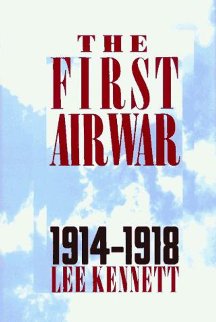 The First Air War, 1914-1918 front cover by Lee Kennett, ISBN: 0029173019