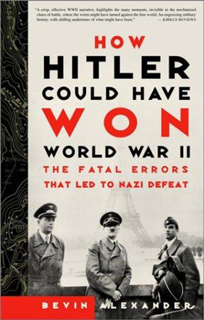 How Hitler Could Have Won World War II: The Fatal Errors That Led to Nazi Defeat front cover by Bevin Alexander, ISBN: 0609808443