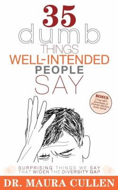 35 Dumb Things Well-Intended People Say: Surprising Things We Say That Widen the Diversity Gap front cover by Maura Cullen, ISBN: 1600374913