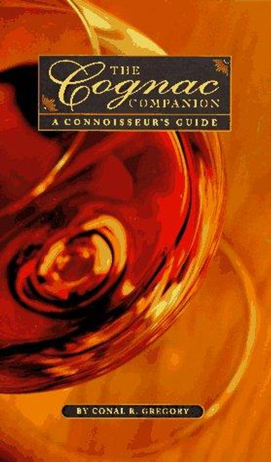 The Cognac Companion: A Connoisseur's Guide front cover by Conal R. Gregory, ISBN: 0762401958