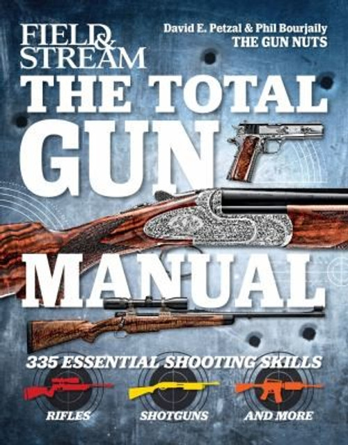 The Total Gun Manual (Field & Stream): 335 Essential Shooting Skills front cover by Phil Bourjaily,David Petzal, ISBN: 1616282193