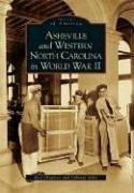 Asheville and Western North Carolina in World War II (NC) (Images of America) front cover by Reid Chapman,Deborah Miles, ISBN: 073854342X