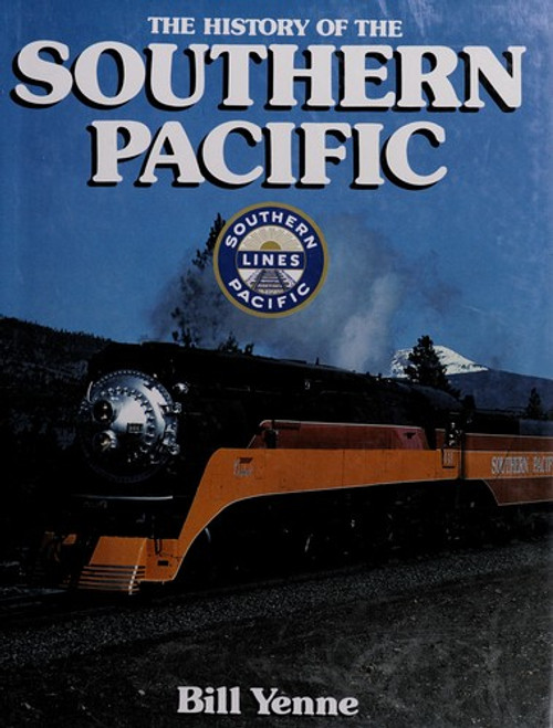 The History Of The Southern Pacific front cover by Bill Yeene, ISBN: 051746084x