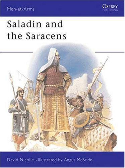 Saladin and the Saracens (Men-at-Arms) front cover by David Nicolle, ISBN: 0850456827