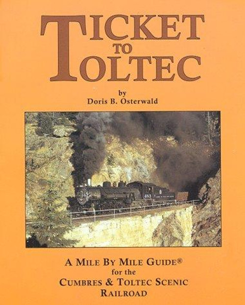 Ticket to Toltec: A mile by mile guide for the Cumbres & Toltec Scenic Railroad front cover by Doris B Osterwald, ISBN: 0931788269