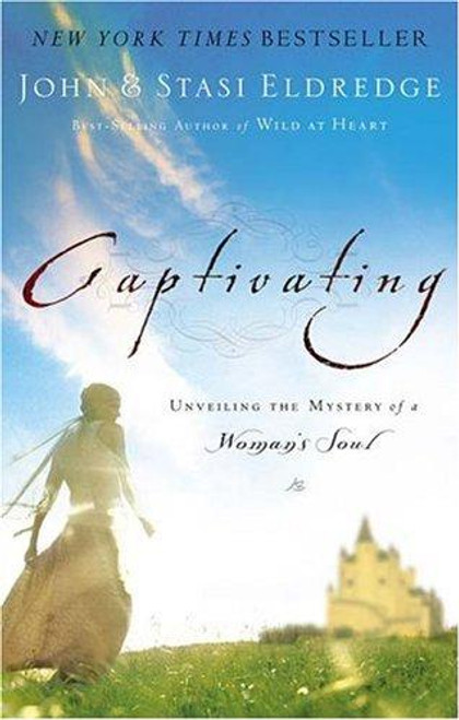 Captivating: Unveiling the Mystery of a Woman's Soul front cover by John Eldredge, Stasi Eldredge, ISBN: 0785289097