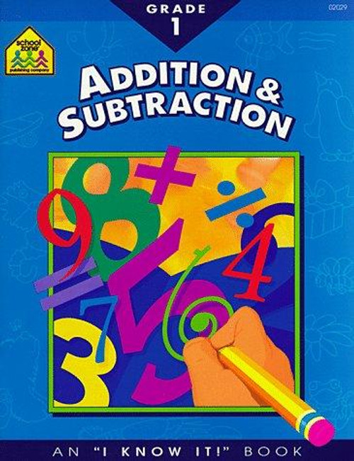 Addition & Subtraction Workbook - 32 Pages, Ages 6 to 8, 1st Grade, 2nd Grade, Sums, Differences, Place Value, Order Property, and More (School Zone I Know It!® Workbook Series) front cover by School Zone, Joan Hoffman, Ph.D. Barbara Bando Irvin, ISBN: 0938256297