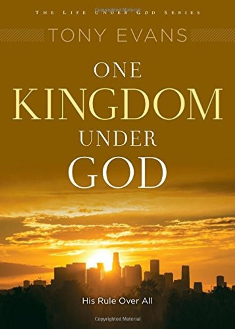 One Kingdom Under God: His Rule Over All (Life Under God Series) front cover by Tony Evans, ISBN: 0802411894