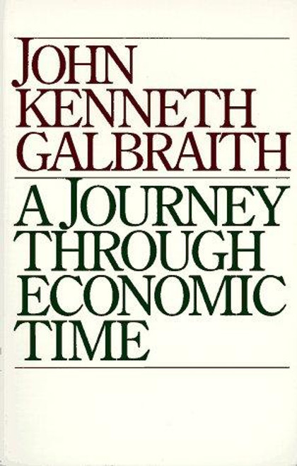 A Journey Through Economic Time: A Firsthand View front cover by John Kenneth Galbraith, ISBN: 0395741750