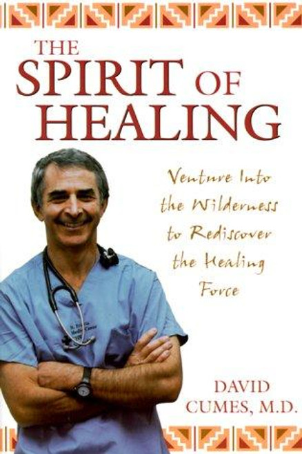 The Spirit of Healing: Venture Into the Wilderness to Rediscover the Healing Force front cover by David Cumes, ISBN: 1567181961