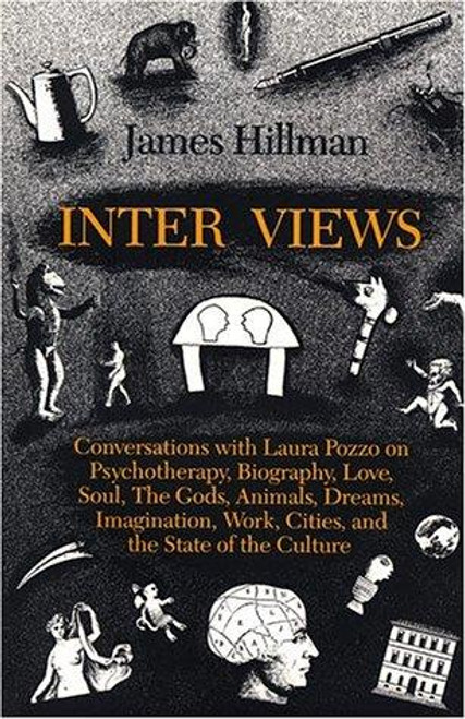 Inter Views: Conversations With Laura Pozzo on Psychotherapy, Biography, Love, Soul, Dreams, Work, Imagination, and the State of the Culture front cover by James Hillman, ISBN: 0882143484