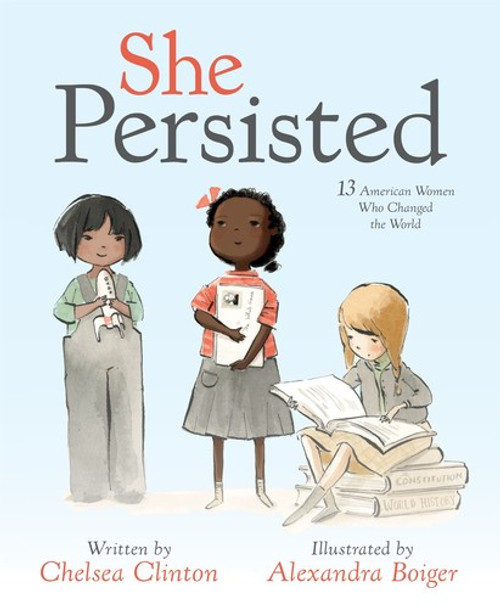 She Persisted: 13 American Women Who Changed the World front cover by Chelsea Clinton, ISBN: 1524741728