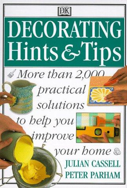 Decorating Hints & Tips: More Than 2000 Practical Solutions to Help You Improve Your Home front cover by Julian Cassell, Peter Parham, ISBN: 0789423936