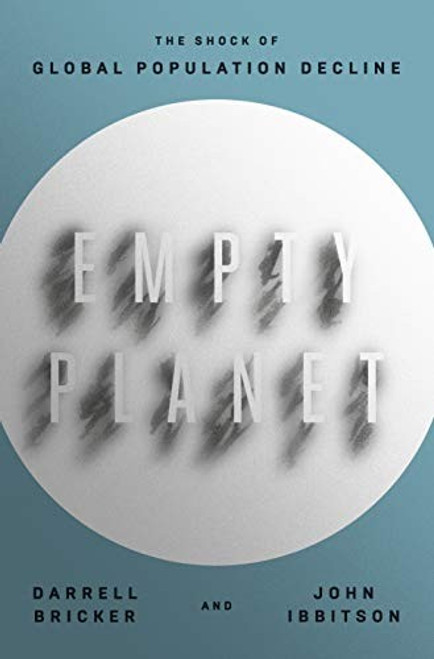 Empty Planet: The Shock of Global Population Decline front cover by Darrell Bricker,John Ibbitson, ISBN: 1984823213