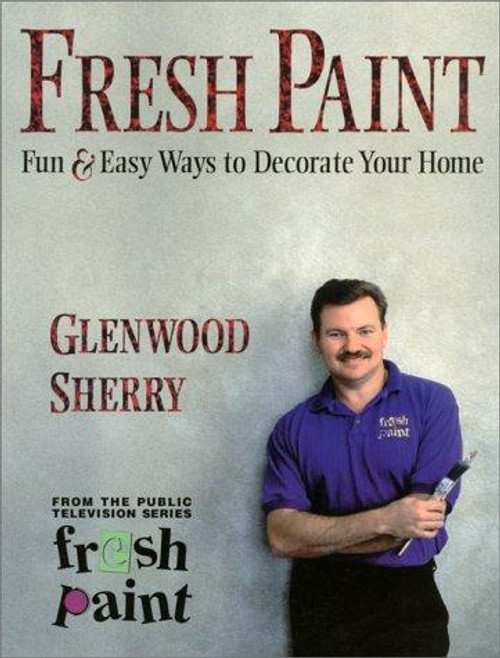 Fresh Paint: Fun & Easy Ways to Decorate Your Home (The Fresh Paint Series) front cover by Glenwood Sherry, ISBN: 0912333421