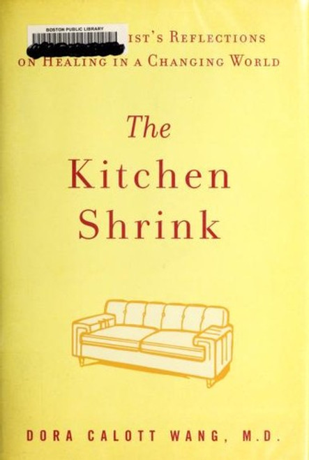 The Kitchen Shrink: A Psychiatrist's Reflections on Healing in a Changing World front cover by Dora Calott Wang, ISBN: 1594487537