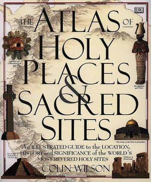 Atlas Of Holy Places & Sacred Sites front cover by Colin Wilson, ISBN: 0789410516